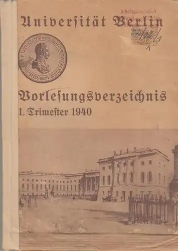 Friedrich - Wilhelms - Universität zu Berlin (Hrsg.): Universität Berlin - Vorlesungsverzeichnis 1. Trimester 1940. - Aus dem Inhalt:  Ehrenbürger der Universität / Vorlesungen...