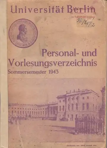 Friedrich - Wilhelms - Universität zu Berlin (Hrsg.): Universität Berlin. Sommersemester 1943. Personal- und Vorlesungsverzeichnis. - Aus dem Inhalt:  Ehrenbürger der Universität / Verwaltung...