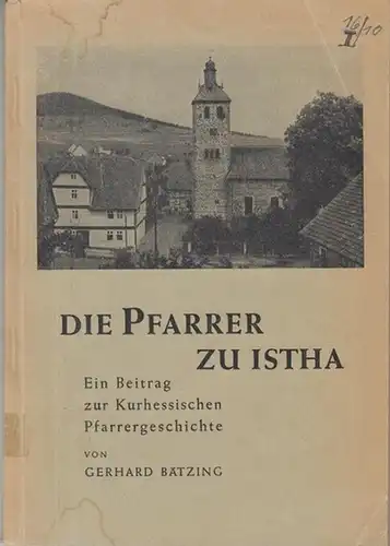 Istha. - Bätzing, Gerhard: Die Pfarrer zu Istha. Ein Beitrag zur Kurhessischen Pfarrergeschichte. Geschichtliche Forschungen über ihr Leben, ihre Familien und ihr Wirken in der Pfarrei Istha. 
