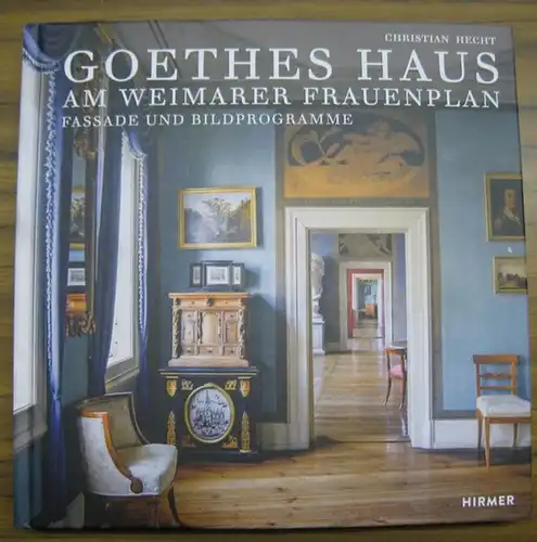 Hecht, Christian: Goethes Haus am Weimarer Frauenplan. Fassade und Bildprogramme.   Inhalt: Die barocke Fassade des Goethe Hauses / Goethes Umbau des vormals Helmershausischen.. 