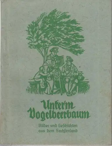 Ungethüm, Joh. (Hrsg.): Unterm Vogelbeerbaum. Bilder und  Geschichten aus dem Sachsenland. Heimatliche Geschichten, Sprüche und Gedichte gesammelt von Joh. Ungethüm ( Heft 3 der.. 