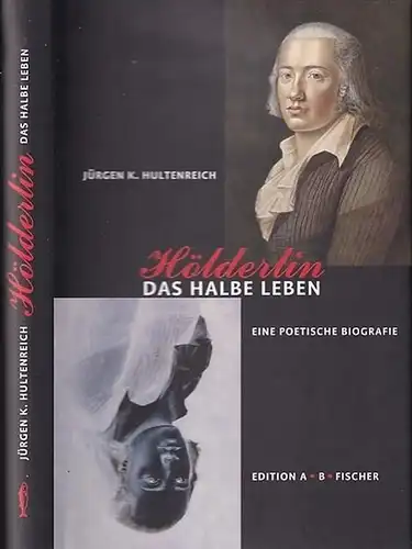 Hölderlin. - Hultenreich, Jürgen K: Hölderlin - Das halbe Leben. Eine poetische Biografie. 