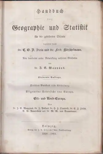 Wappäus, J. E. u. a. ( Neubearbeitung ). - Begründet von C. G. D. Stein und Ferd. Hörschelmann: Band III, 1: Allgemeine Übersicht von Europa. Ost- und Nord - Europa. - Handbuch der Geographie und Statistik für die gebildeten Stände. 