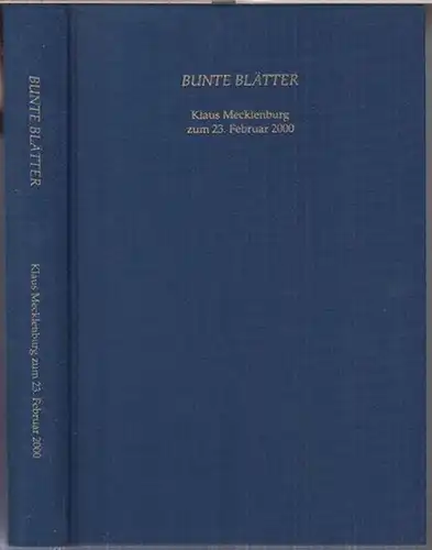 Bunte Blätter. - Klaus Mecklenburg. - Gesammelt von Rudolf Elvers und Alain Moirandat: Bunte Blätter. Klaus Mecklenburg zum 23. Februar 2000. - Im Inhalt Beiträge...