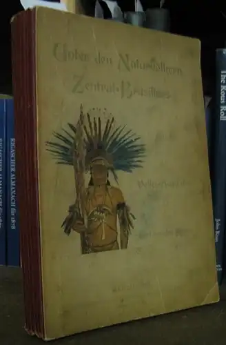 Steinen, Karl von den: Unter den Naturvölkern Zentral - Brasiliens. Reiseschilderung und Ergebnisse der Zweiten Schingu - Expedition 1887 - 1888. Volksausgabe. 
