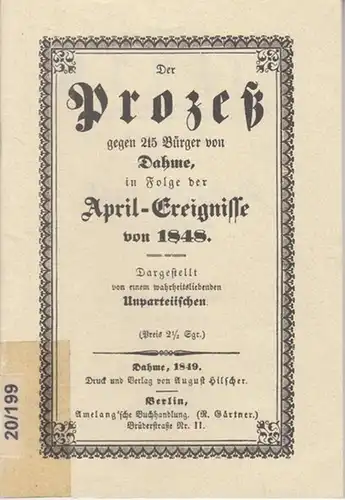Dahme. - ( Wiedemann, Referendar ): Der Prozeß gegen 215 Bürger von Dahme, in Folge der April - Ereignisse von 1848. Dargetellt von einem wahrheitsliebenden...