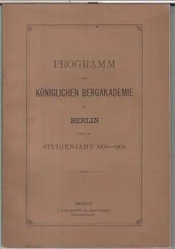 Königliche Bergakademie zu Berlin. - Hermann Wedding: Programm der Königlichen Bergakademie in Berlin für das Studienjahr 1908 - 1909. 