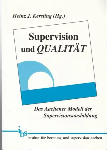 Kersting, Heinz J. (Hrsg.): Supervision und Qualität. Das Aachener Modell der Supervisionsausbildung. 