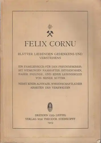Cornu, Felix.   Becke, F. (Vorwort): Felix Cornu. Blätter liebenden Gedenkens und Verstehens.  Ein Familienbuch für den Freundeskreis, mit Widmungen namhafter Zeitgenossen, naher.. 