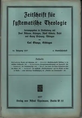 Zeitschrift für systematische Theologie  -  Stange, Carl (Göttingen): Zeitschrift für systematische Theologie. 14. Jahrgang 1937, 4. Vierteljahrsheft. - Inhalt: Glaube und Gehorsam, Berzins...