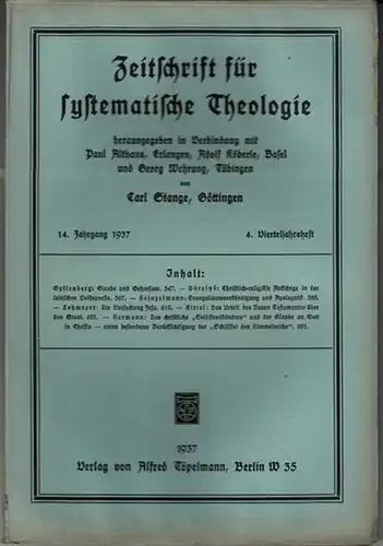 Zeitschrift für systematische Theologie     Stange, Carl (Göttingen): Zeitschrift für systematische Theologie. 14. Jahrgang 1937, 4. Vierteljahrsheft.   Inhalt: Glaube und.. 
