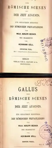 Becker, Wilhelm Adolph - Hermann Göll (Bearb.): Gallus oder Römische Scenen (Szenen) aus der Zeit Augusts (Augustus). Erster und Zweiter Theil (in zwei Bänden). Zur genauen Kenntniss des Römischen Privatlebens. 
