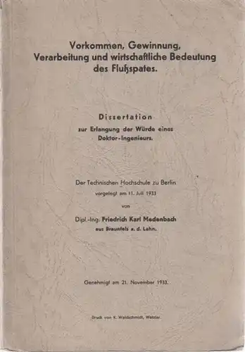 Medenbach, Friedrich Karl: Vorkommen, Gewinnung, Verarbeitung und wirtschaftliche Bedeutung des Flußspates. - Dissertation zur Erlangung der Würde eines Doktor-Ingenieurs, Technische Hochschule Berlin, vorgelegt 11. Juli 1933. 