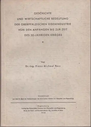 Ress, Franz Michael: Geschichte und wirtschaftliche Bedeutung der oberpfälzischen Eisenindustrie von den Anfängen bis zur Zeit des 30-jährigen Krieges. 