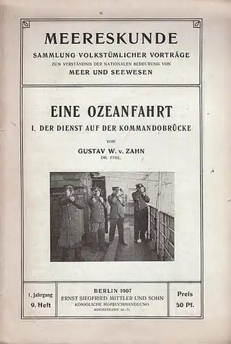 Zahn, Gustav W. v: Eine Ozeanfahrt.  1. Der Dienst auf der Kommandobrücke. ( = Meereskunde. Sammlung volkstümlicher Vorträge zum Verständnis der nationalen Bedeutung von Meer und Seewesen, 1. Jahrgang 1907. 9. Heft ). 