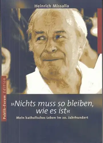 Missalla, Heinrich: Nichts muss so bleiben, wie es ist. Mein katholisches Leben im 20.Jahrhundert. 