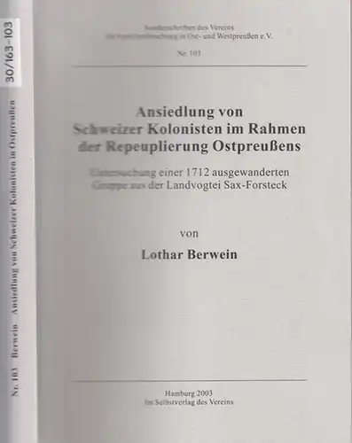 Berwein, Lothar: Ansiedlung von Schweizer Kolonisten im Rahmen der Repeuplierung Ostpreußens. Untersuchung einer 1712 ausgewanderten Gruppe aus der Landvogtei Sax-Forsteck (= Sonderschriften des Vereins für...