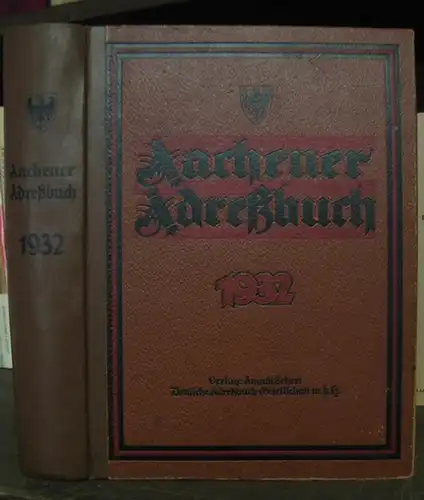 Aachen.   Adressbuch: Aachener Adreßbuch 1932 unter Benutzung amtlicher Quellen.   Inhalt: I. Einwohner und Firmen nach Namen geordnet. II. Einwohner und Firmen.. 