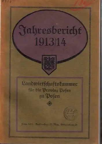 Posen.   Landwirtschaftskammer: Jahresbericht der Landwirtschaftskammer für die Provinz Posen für die Zeit vom 1. April 1913 bis 31. März 1914. Inhalt: Organisation und.. 