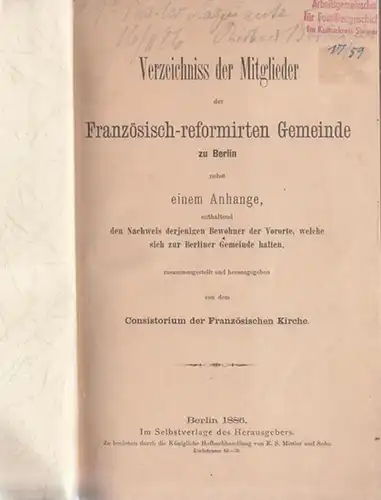 Consistorium (Konsistorium) der Französischen Kirche (Bearb./Hrsg.): Verzeichniss (Verzeichnis) der Mitglieder der Französisch reformirten ( Französisch reformierten)  Gemeinde zu Berlin. Nebst einem Anhange, enthaltend den.. 