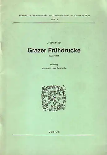 Keller, Juliane: Grazer Frühdrucke 1559 - 1619. Katalog der steirischen Bestände. (= Arbeiten aus der Steiermärkischen Landesbibliothek am Joanneum, Graz, Heft 12). 