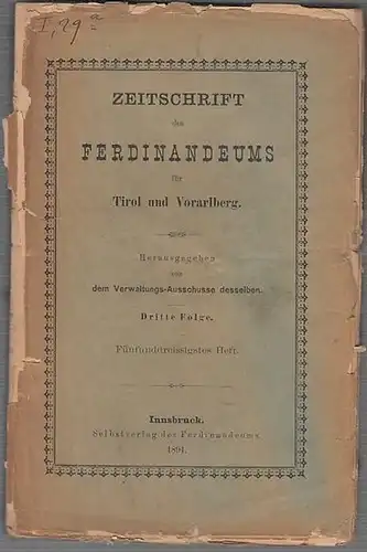 Ferdinandeum. - Tirol. - Vorarlberg: Zeitschrift des Ferdinandeums für Tirol und Vorarlberg. Dritte Folge, (35.) fünfunddreissigstes Heft. Herausgegeben von dem Verwaltungs-Ausschusse desselben. 