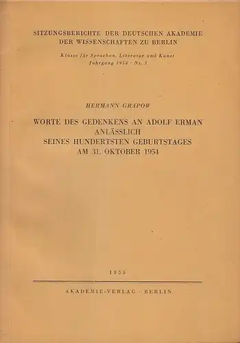 Grapow, Hermann: Worte des Gedenkens an Adolf Erman anlässlich seines hundertsten Geburtstages am 31. Oktober 1954.  (Sitzungsberichte der Deutschen  Akademie der Wissenschaften.. 