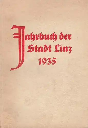 Linz. - Jahrbuch. - Schriftleitung: Straßmayr, Eduard: Jahrbuch der Stadt Linz 1935.  Inhalt : Aus dem Leben und Schaffen der Landeshauptstadt Linz. / Danzer...