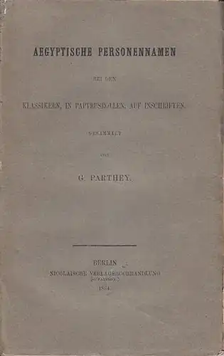Parthey, G: Aegyptische Personennamen bei den Klassikern, in Papyrusrollen, auf Inschriften. Gesammelt von G. Parthey. 