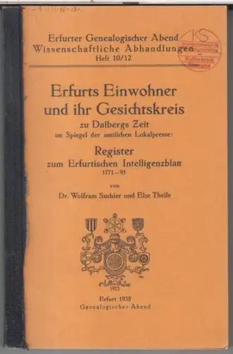 Erfurt. - Genealogischer Abend. - Suchier, Wolfram / Theile, Else: Erfurts Einwohner und ihr Gesichtskreis zu Dalbergs Zeit im Spiegel der amtlichen Lokalpresse: Register zum Erfurtischen Intelligenzblatt 1771 - 95 ( = Erfurter Genealogischer Abend. Wisse