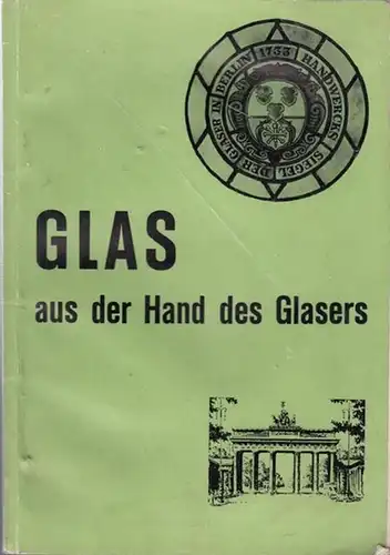 Jungglaser - Fachvereinigung Berlin (Hrsg.): Glas aus der Hand des Glasers. Arbeitstagung der Jungglaser - Fachvereinigung vom 26. 6. - 29. 6. 1970 - Berlin. 
