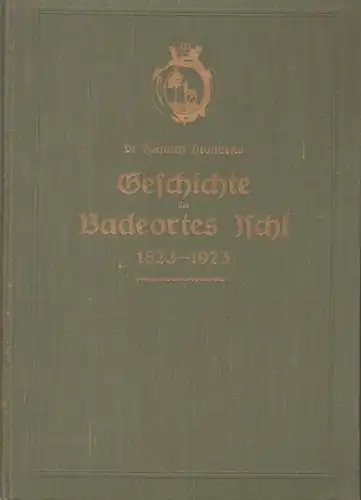 Prohaska, Heinrich: Geschichte des Badeortes Ischl 1823 - 1923. ( Sonderabdrucke aus den " Heimatgauen ", Zeitschrift für oberösterreichische Geschichte, Landes- und Volkskunde, Heft 3...