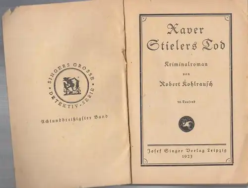 Kohlrausch, Robert: Xaver Stielers Tod. Kriminalroman ( Singers Grosse Detektiv-Serie, 38. Band ). 