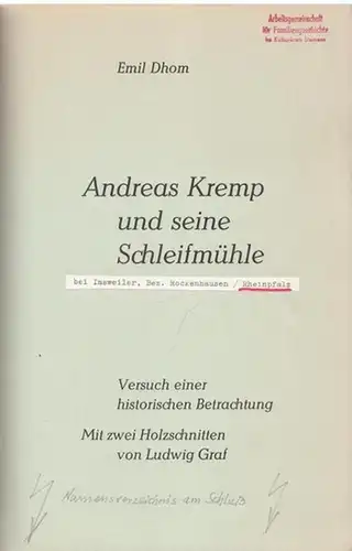 Kremp, Andreas - Emil Dhom / Ludwig Graf (Illustr.): Andreas Kremp und seine Schleifmühle (bei Imsweiler, Bez. Rockenhausen, Rheinpfalz). Versuch einer historischen Betrachtung. Mit zwei Holzschnitten von Ludwig Graf. 