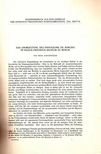 Schottmüller, Frida: Das Chorgestühl des Pantaleone de Marchis im Kaiser-Friedrich-Museum zu Berlin. Sonderabdruck aus dem Jahrbuch der Königlich Preuszischen (Preussischen)  Kunstsammlungen, Sechsunddreiszigster (36.) Band, 1915. Heft 3. 