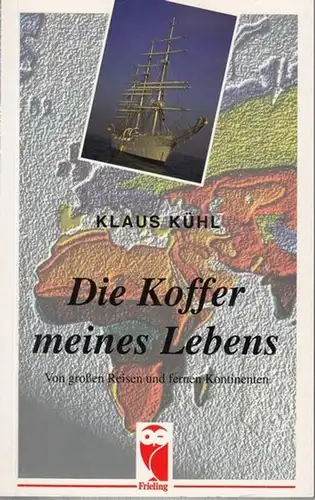 Kühl, Klaus: Die Koffer meines Lebens. Von großen Reisen und fernen Kontinenten. 