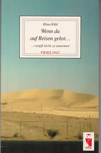 Kühl, Klaus: Wenn Du auf Reisen gehst vergiß nicht zu umarmen. 