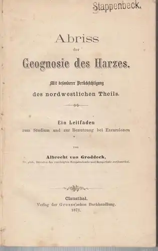 Abriss der Geognosie des Harzes. Mit besonderer Berücksichtigung des nordwestlichen Theils. Ein Leitfaden zum Studium und zur Benutzung bei Excursionen.   Inhalt: Geographie des.. 