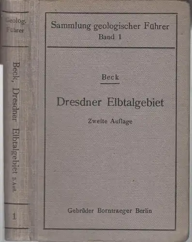 Beck, Richard: Geologischer Führer durch das Dresdner Elbtalgebiet zwischen Meissen und Tetschen. Mit einer Karte und neun Tafeln ( Sammlung geologischer Führer 1 ).. 