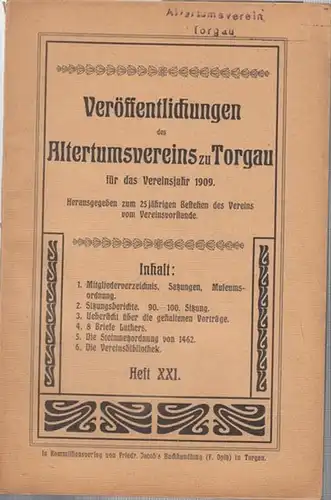 Altertumsverein zu Torgau (Hrsg.): Veröffentlichungen  des Altertumsvereins zu Torgau für das Vereinsjahr 1909. Heft XXI. Herausgegeben zum 25jährigen Bestehen des Vereins vom Vereinsvorstande. - Inhalt: Mitgliederverzeichnis / Satzungen des Vereins / ...