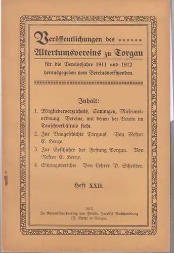 Altertumsverein zu Torgau.   Herausgegeben vom Vereinsvorsitzenden ( Rektor Henze ): Veröffentlichungen  des Altertumsvereins zu Torgau für die Vereinsjahre 1911 und 1912. Heft.. 