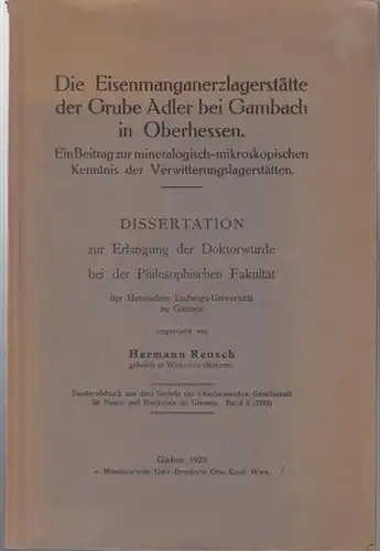 Reusch, Hermann: Die Eisenmanganerzlagerstätte der Grube Adler bei Gambach in Oberhessen. Ein Beitrag zur mineralogisch - mikroskopischen Kenntnis der Verwitterungslagerstätten ( Sonderabdruck aus dem Bericht...