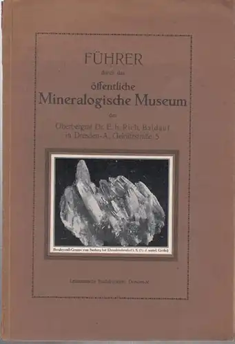 Baldauf, Richard: Führer durch das öffentliche Mineralogische Museum. - Inhalt: Die systematische Sammlung / Die Sammlung großer Schaustufen / Die Kristallsammlung / Die Sammlung geschliffener Steine. 