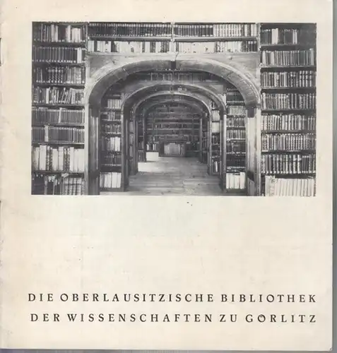 Städtische Kunstsammlungen Görlitz (Hrsg.): Die Oberlausitzische Bibliothek der Wissenschaften zu Görlitz. 