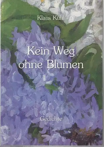 Kühl, Klaus: Kein Weg ohne Blumen. 