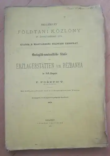 Posepny, F.: - Herausgegeben von der Ungarischen Geologischen Gesellschaft: Geologisch-Montanistische Studie der Erzlagerstätten von Rézbanya in S.O.-Ungarn. / Melléklet Földtani Közlöny IV. Evfolyamahoz 1874. Kiadja...