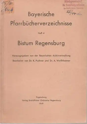Puchner, K. - Alois Weißthanner (Bearb.) - Herausgegeben von der Bayerischen Archivverwaltung: Pfarrbücherverzeichnis für das Bistum Regensburg. (= Bayerische Pfarrbücherverzeichnisse, Heft 4). 