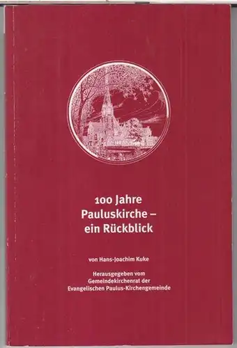 Berlin Zehlendorf. - Hrsg.: Gemeindekirchenrat der Evangelischen Paulus-Gemeinde. - Hans-Joachim Kuke: 100 Jahre Pauluskirche - ein Rückblick. 