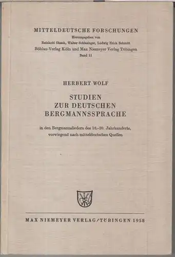 Wolf, Herbert: Studien zur deutschen Bergmannssprache in den Bergmannsliedern des 16. - 20. Jahrhunderts, vorwiegend nach mitteldeutschen Quellen ( = Mitteldeutsche Forschungen, Band 11 ). 
