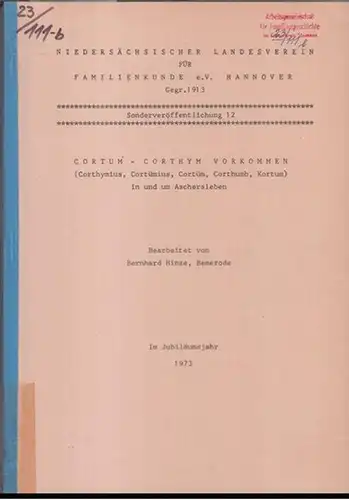 Cortum / Corthym. - Herausgeber: Niedersächsischer Landesverein für Familienkunde e. V. Hannover. - Berarbeiter: Bernhard Hinze: Cortum - Corthym Vorkommen ( Corthymius, Cortümius, Cortüm, Corthumb...